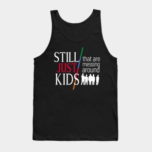 Still Just Kids Messing Around Tank Top